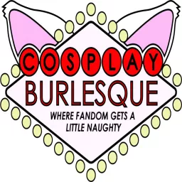 Cosplay Burlesque Podcast artwork