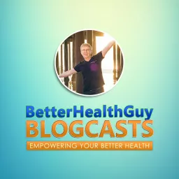 BetterHealthGuy Blogcasts Podcast artwork