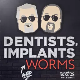 Dentists, Implants and Worms Podcast artwork