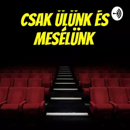 Csak ülünk és mesélünk Podcast artwork