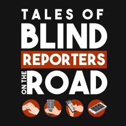 Tales Of Blind Reporters On The Road Podcast artwork