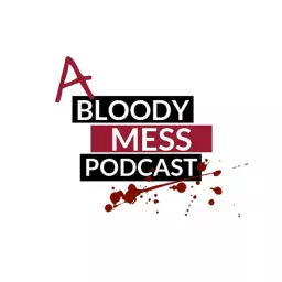 A Bloody Mess Podcast artwork