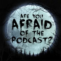 Are You Afraid of the Podcast? artwork