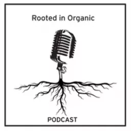 Rooted in Organic Podcast artwork