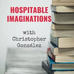 Hospitable Imaginations with Christopher González Podcast artwork