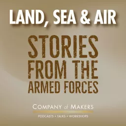 Land, Sea & Air - Stories from the Armed Forces Podcast artwork