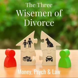 The Three Wisemen of Divorce: Money, Psych & Law Podcast artwork