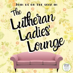 The Lutheran Ladies' Lounge from KFUO Radio Podcast artwork