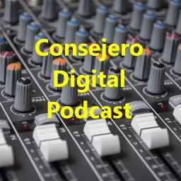 Consejero Digital Podcast artwork