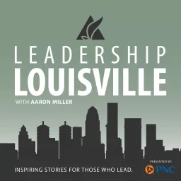The Leadership Louisville Podcast with Aaron Miller artwork