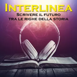 Interlinea. Scrivere il futuro tra le righe della storia Podcast artwork
