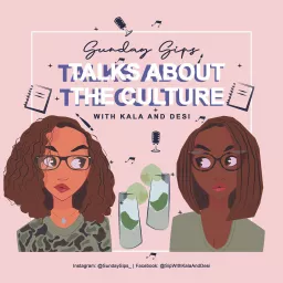 Sunday Sips: Talks About the Culture with Kala and Desi Podcast artwork