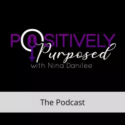 Positively Purposed Podcast artwork
