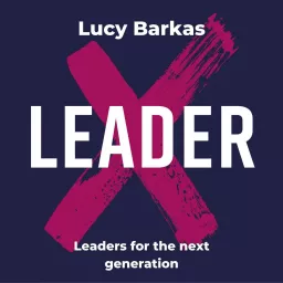 The LeaderX Podcast with Lucy Barkas artwork