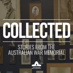 Collected: Stories from the Australian War Memorial Podcast artwork
