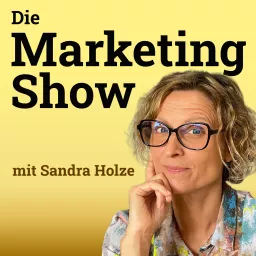 Die Marketingshow mit Sandra Holze Podcast artwork