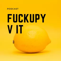 Fuckupy v IT Podcast artwork