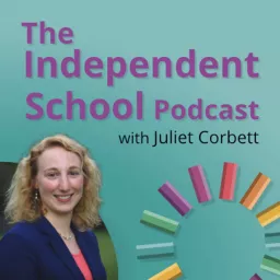 The Independent School Podcast with Juliet Corbett artwork