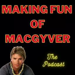 Making Fun of MacGyver Podcast artwork