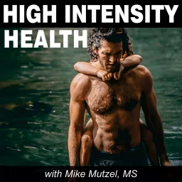 High Intensity Health with Mike Mutzel, MS Podcast artwork