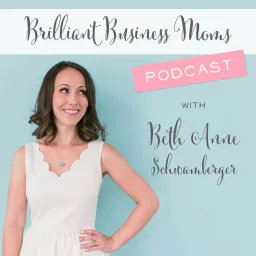 Brilliant Business Moms with Beth Anne Schwamberger Podcast artwork