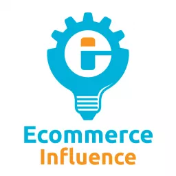 The Ecommerce Influence Podcast