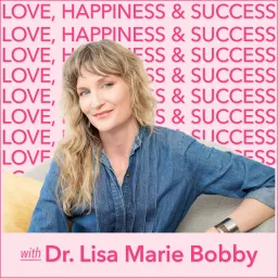 Love, Happiness and Success with Dr. Lisa Marie Bobby Podcast artwork