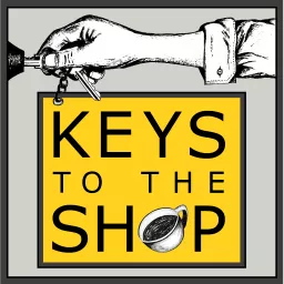 Keys To The Shop : Equipping Coffee Shop Leaders Podcast artwork