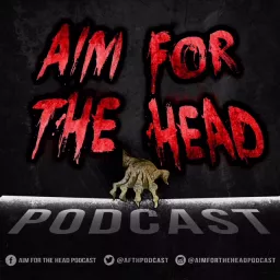 Aim for the Head Podcast - A Walking Dead Universe Podcast