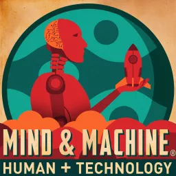 MIND & MACHINE: Science & Tech of Maximizing Human Capability Podcast artwork