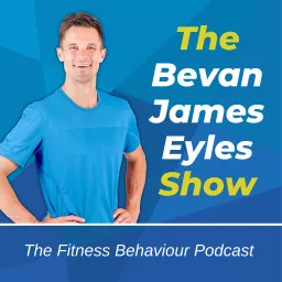 The Bevan James Eyles Show - The Fitness Behaviour Podcast artwork