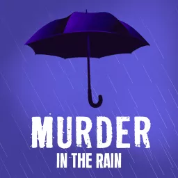 Murder In The Rain Podcast artwork