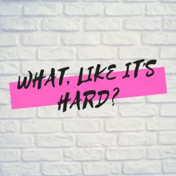 What, Like It's Hard? Podcast artwork