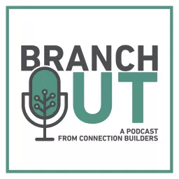 Branch Out - A Podcast from Connection Builders artwork