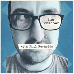 THE LOCKDOWN WITH PHIL REYNOLDS Podcast artwork