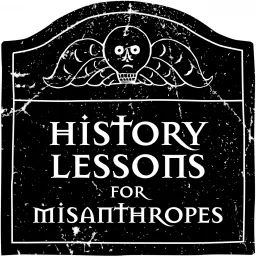 History Lessons for Misanthropes Podcast artwork