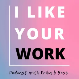 I Like Your Work: Conversations with Artists, Curators & Collectors Podcast artwork