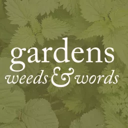Gardens, weeds and words Podcast artwork