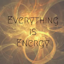 Everything Is Energy Podcast artwork
