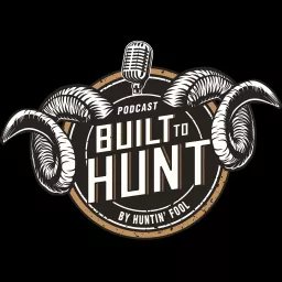 Built To Hunt by Huntin' Fool Podcast artwork