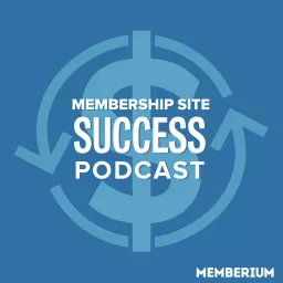 Membership Site Success Podcast