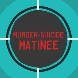 Murder-Suicide Matinee Podcast artwork