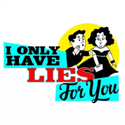 I Only Have Lies For You Podcast artwork