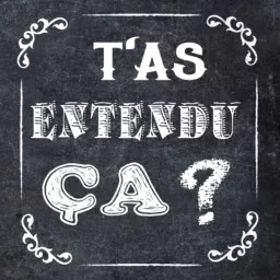 T'as entendu ça ? Podcast artwork