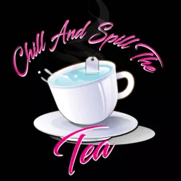 Chill and Spill the Tea Podcast artwork