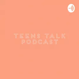 Teens Talk Podcast artwork