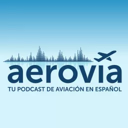 Aerovía: tu podcast de aviación en español