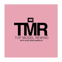 Top Model Rewind with Alex and Danielle Podcast artwork
