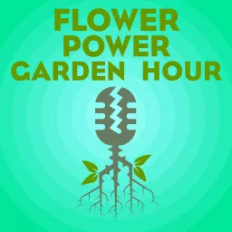 Flower Power Garden Hour Podcast artwork