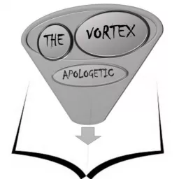 The Vortex Apologetic Podcast